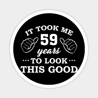 Birthday It Took 59 Years To Look This Good Funny Magnet